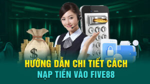 Hướng dẫn nạp tiền Five88 đơn giản