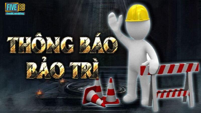 Five88 bảo trì có ảnh hưởng gì