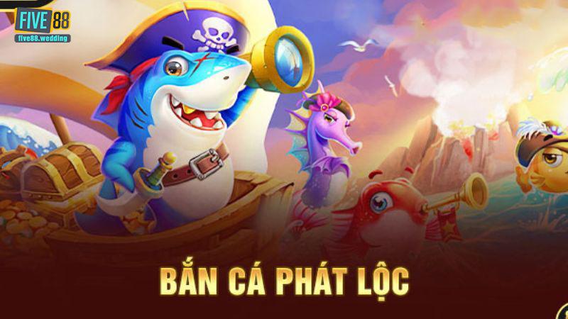 Giới thiệu bắn cá Phát Lộc five88